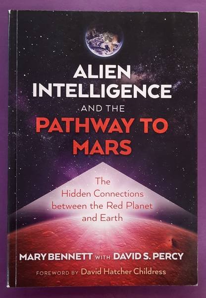 BENNETT, MARY. - Alien Intelligence and the Pathway to Mars, The Hidden Connections between the Red Planet and Earth.