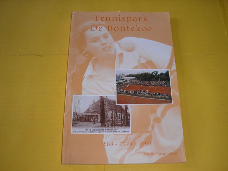 Braaksma, André. - Tennispark De Bontekoe 1888-1973-1998.