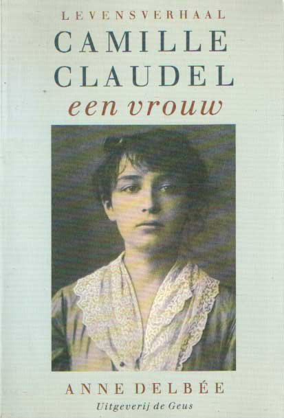 Delbée, Anne - Camille Claudel. Een vrouw