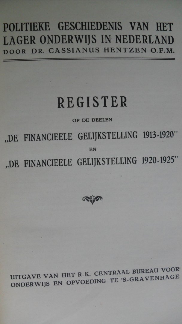 Hentzen Dr. Cassianus - De Financieele gelijkstelling 1913-1920 + 1920-1925 + Register op de eerste boeken/ De politieke geschiedenis van het L.O. in Ned.