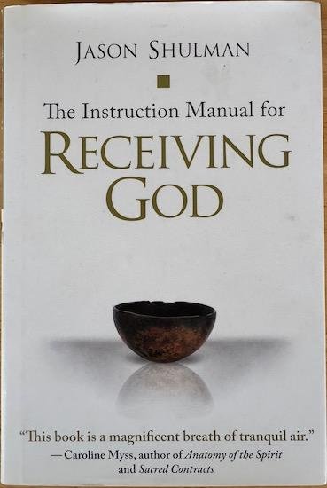Shulman, Jason - THE INSTRUCTION MANUAL FOR RECEIVING GOD.