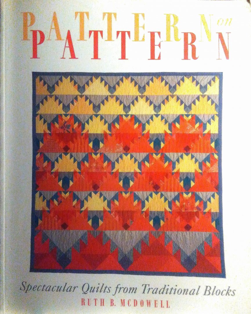 McDowell , Ruth B . - Pattern on Pattern . ( Spectacular Quilts from Traditional Blocks . ) McDowell , Ruth B . - Pattern on Pattern . ( Spectacular Quilts from Traditional Blocks . )