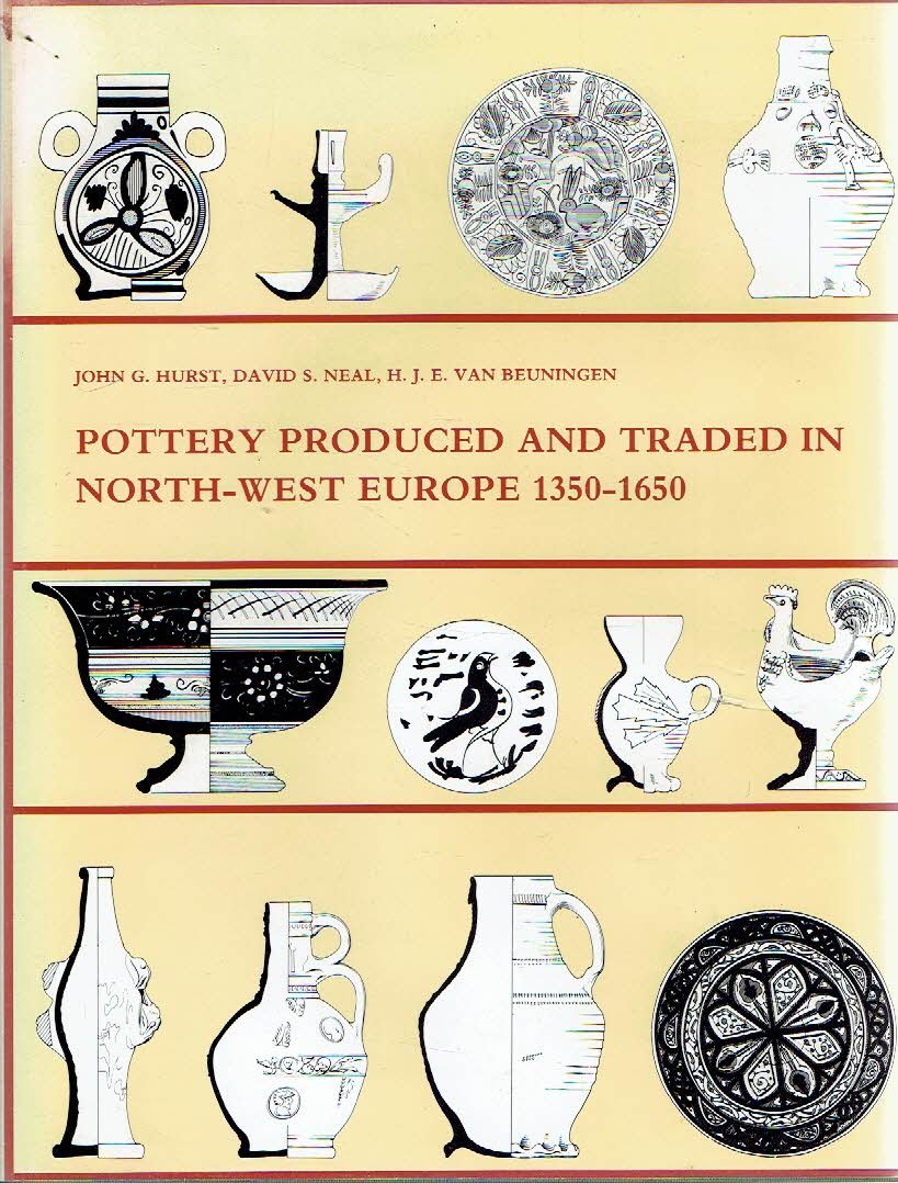 HURST, John G., David S. NEIL & H.J.E. van BEUNINGEN - Pottery produced and traded in North-West Europe 1350-1650.