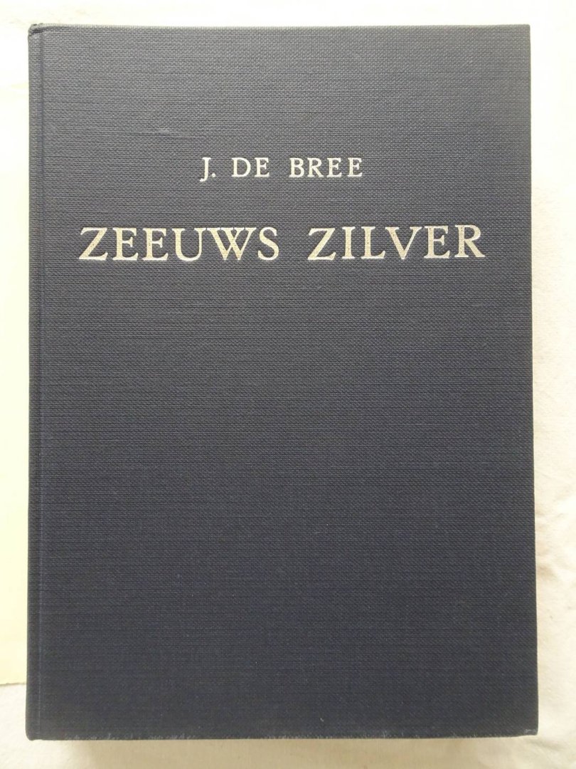 Bree, J. de. - Zeeuws zilver, voornamelijk met betrekking tot Middelburg.