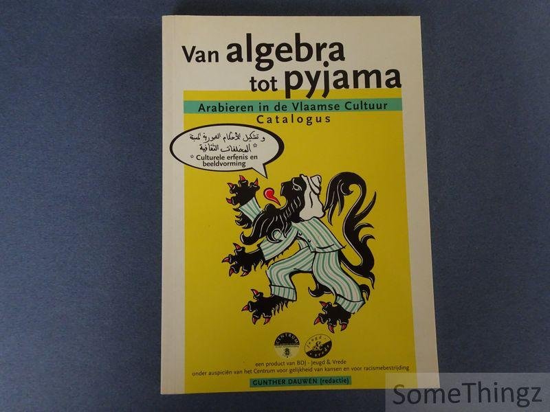 Dauwen, Gunther (edit.). - Van algebra tot pyjama: Arabieren in de Vlaamse cultuur: catalogus.