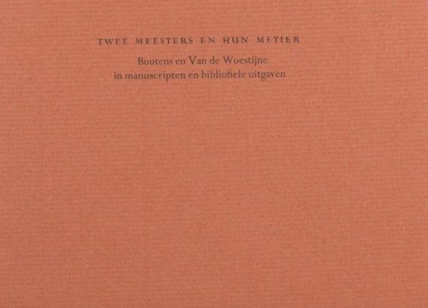 Boutens, P.C. & K. van de Woestijne. - Twee meesters en hun metier. Boutens en Van de Woestijne in manuscripten en bibliofiele uitgaven.
