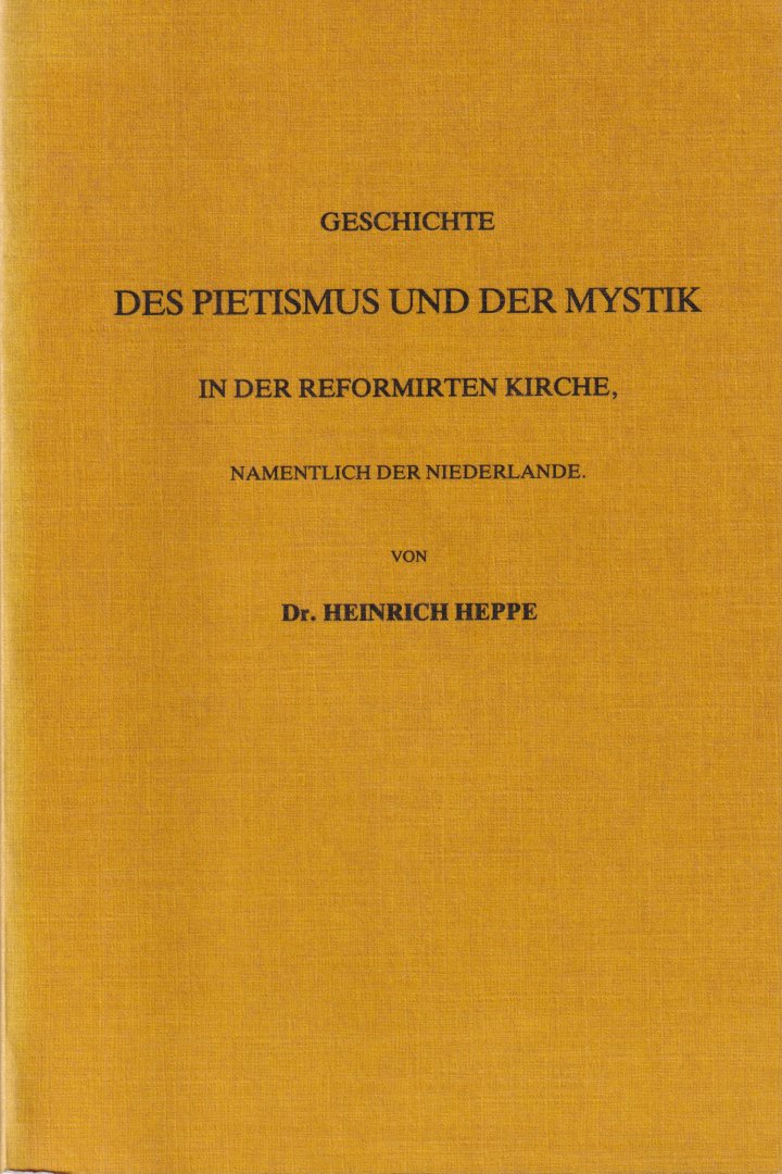 Heppe, Heinrich - Geschichte des Pietismus und der Mystik in der Reformirten Kirche, namentlich der Niederlande
