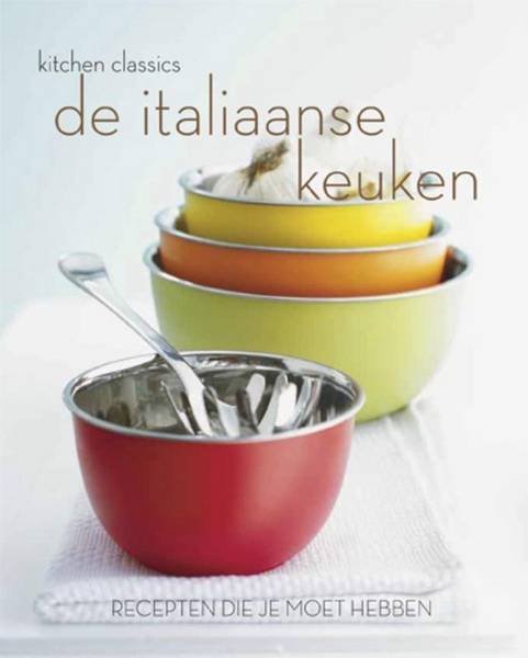 ITALIë - De Italiaanse keuken / recepten die je moet hebben. Kitchen classics.