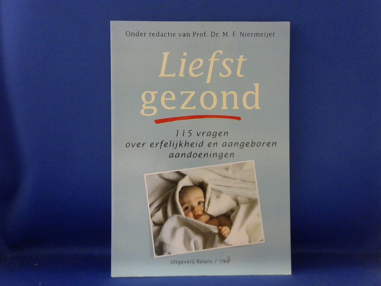 Niermeijer, Prof. Dr. M.F. - Liefst gezond. 115 vragen over erfelijkheid en aangeboren aandoeningen