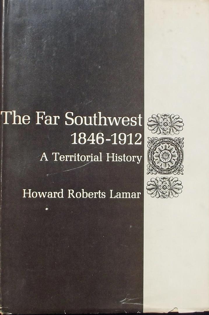 Roberts Lamar, H. - The Far Southwest 1846-1912/  A Territorial History