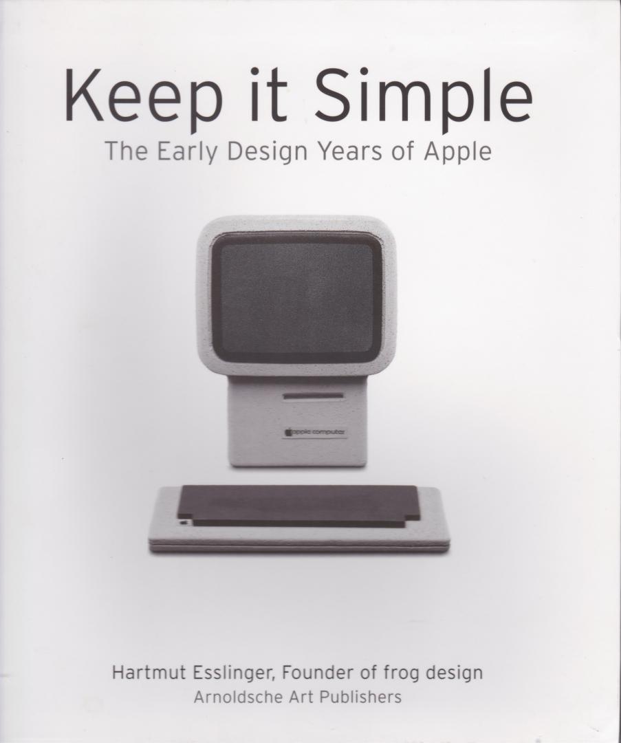 Esslinger, Hartmut - Keep it Simple / The Early Design Years of Apple