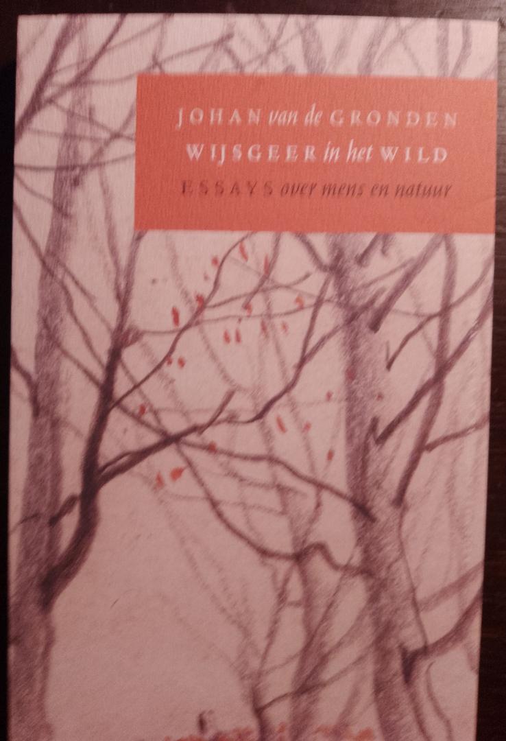 Johan van de Gronden - Wijsgeer in het Wild. Essays over mens en natuur