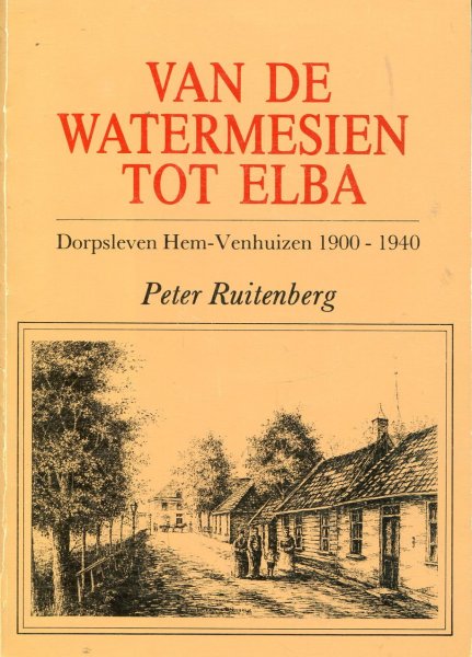 Ruitenberg P - Van de Watermesien tot Elba Dorpsleven Hem - Venhuizen 1900 - 1940