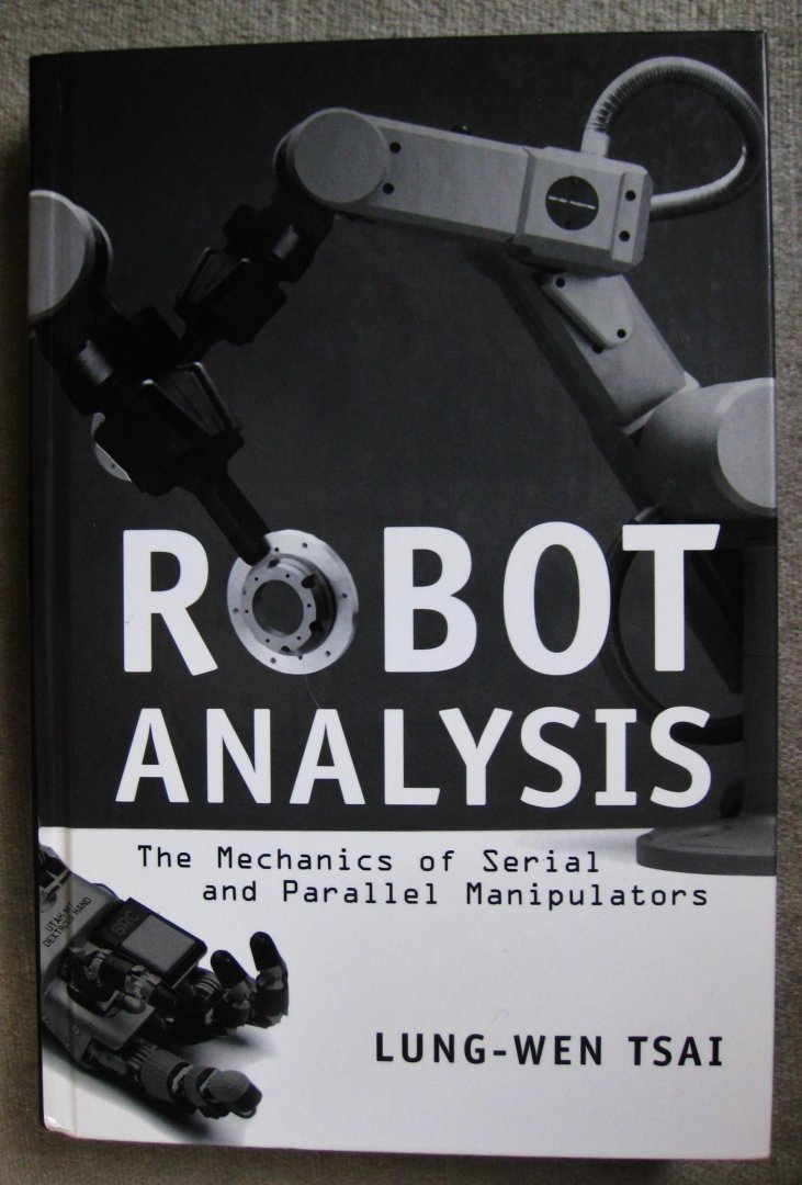 Tsai, Lung-Wen - Robot Analysis  -  The Mechanics of Serial and Parallel Manipulators