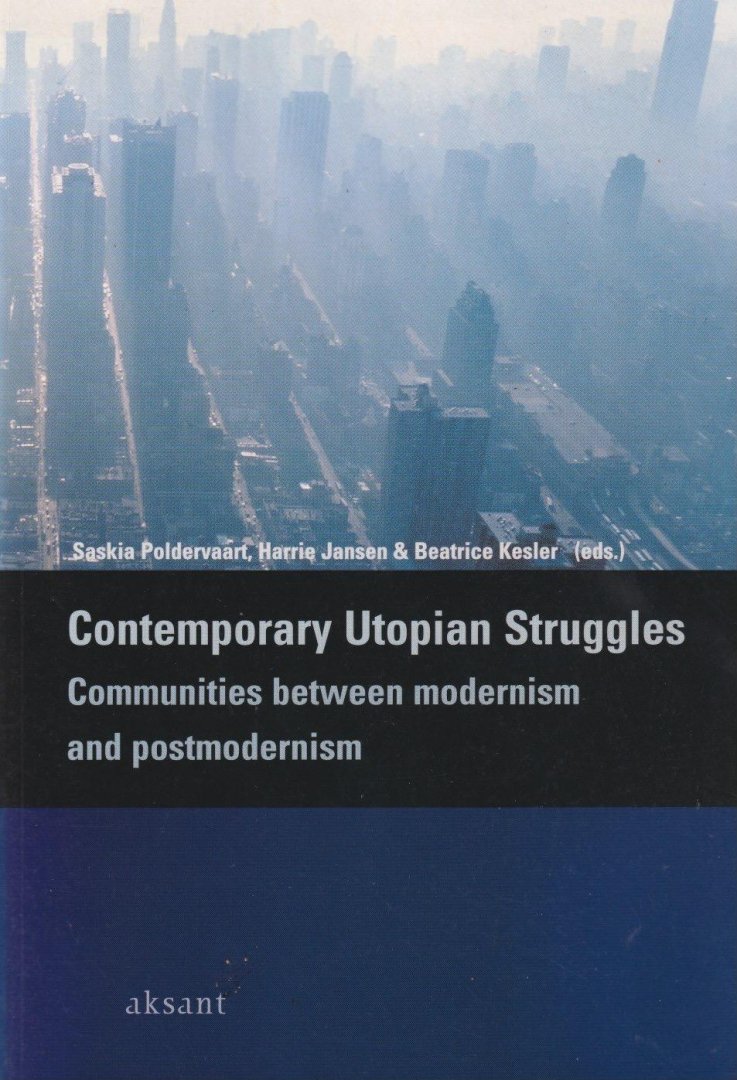 Poldervaart, Saskia, Jansen, Harry & Beatrice Kesler (eds.) - Contemporary utopian struggles: Communities between modernism and postmodernism