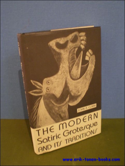 CLARK, John R.; - THE MODERN SATIRIC GROTESQUE AND ITS TRADITIONS,
