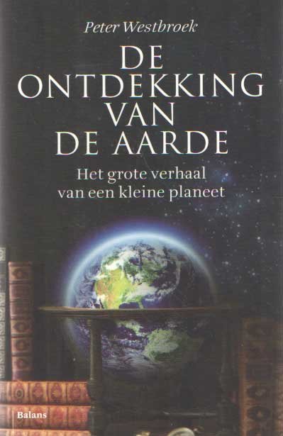 Westbroek, Peter - De ontdekking van de Aarde. Het grote verhaal van een kleine planeet