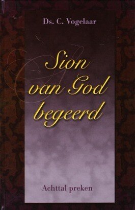 Vogelaar, Ds. C. - Sion van God begeerd