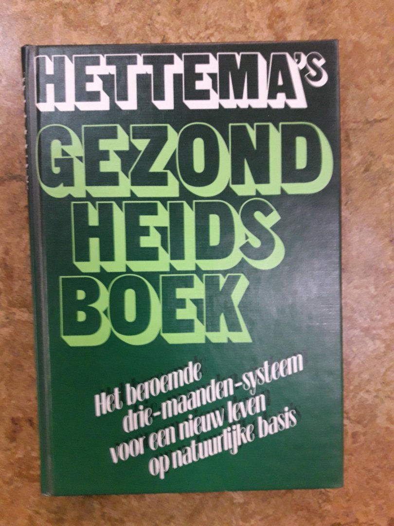 Hettema, F.R. - Hettema,s gezondheidsboek. Het beroemde drie-maanden-systeem voor een nieuw leven op natuurlijke basis.