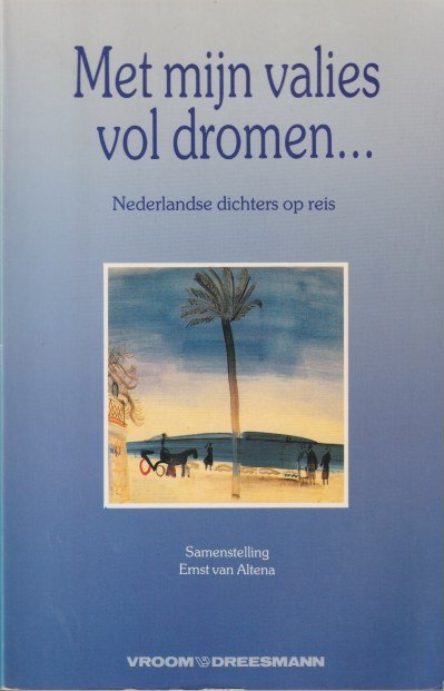 Altena, Ernst van (samenst.) - Met mijn valies vol dromen .... Nederlandse dichters op reis