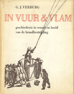 Verburg, G.J. - In vuur en vlam. geschiedenis in woord en beeld van de brandbestrijding. Verburg, G.J. - In vuur en vlam. geschiedenis in woord en beeld van de brandbestrijding.