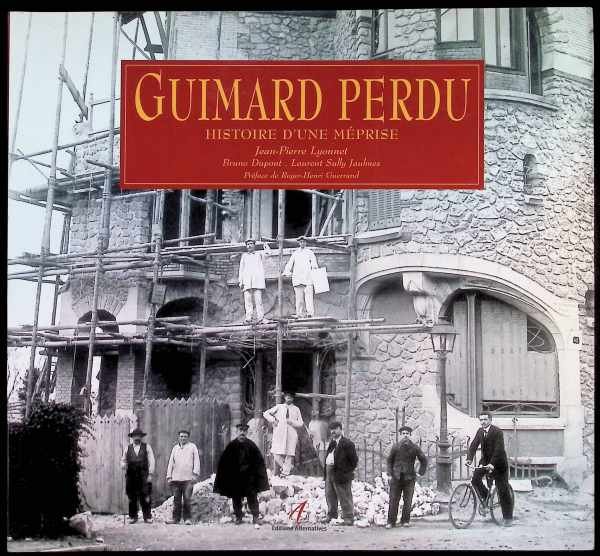 DUPONT Bruno, LYONNET Jean-Pierre, SULLY JAULMES Laurent - GUIMARD PERDU: HISTOIRE D'UNE MEPRISE (ARCHITECTURE)