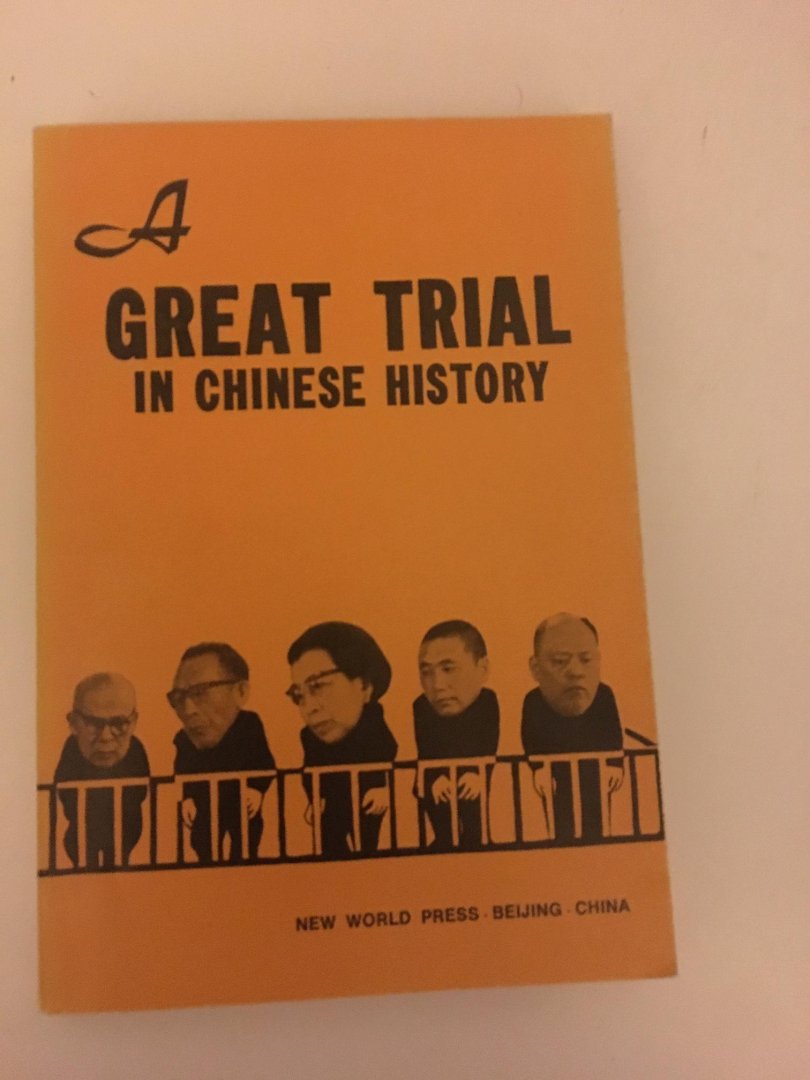 (Great Trial) - A Great Trial in Chinese History. The Trial of Lin Biao and Jiang Qing Counter-Revolutionary Cliques, Nov. 1980 - Jan. 1981.