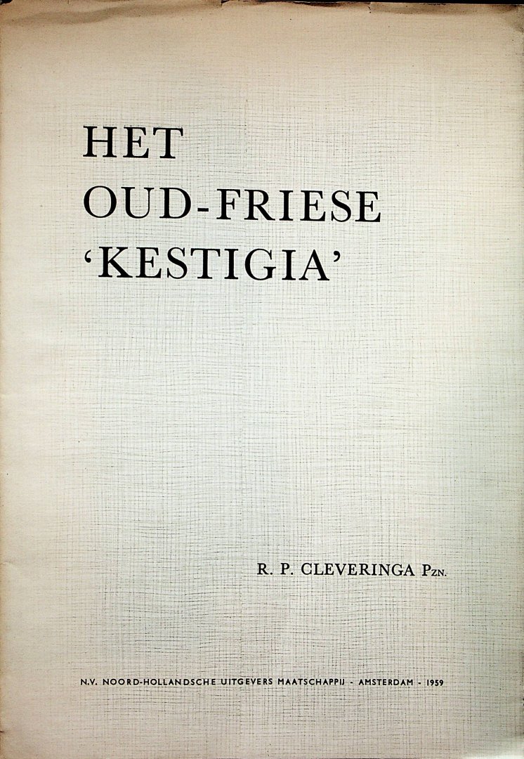 Cleveringa Pzn, R.P. - Het oud-Friese "Kestigia" / door R.P. Cleveringa Pzn