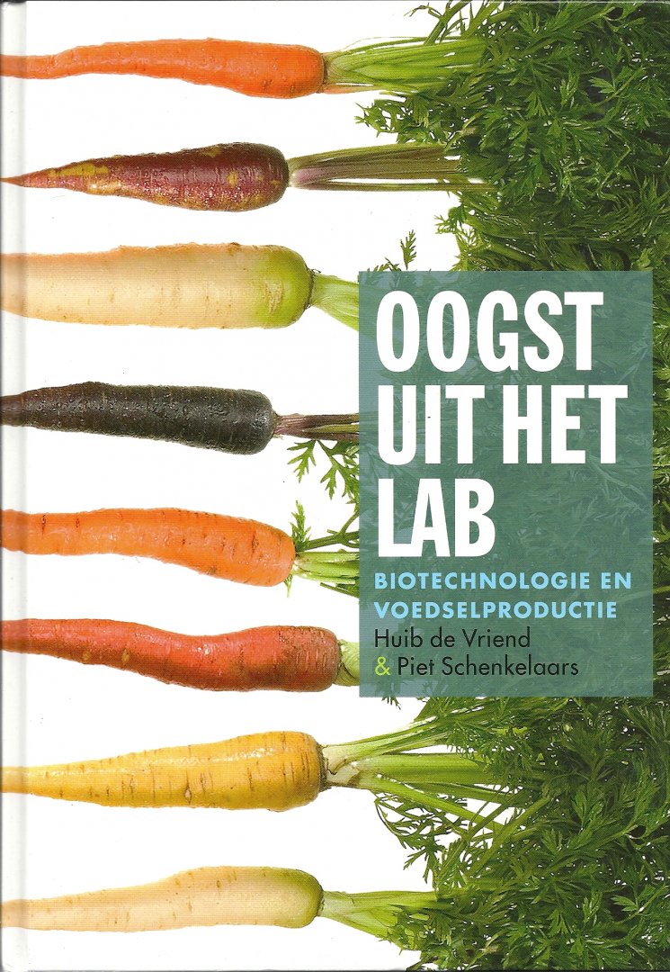 Schenkelaars, Piet & Huib de Vriend - Oogst uit het lab / biotechnologie en voedselproductie