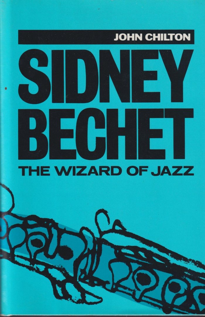 Chilton, John - Sidney Bechet. The Wizard of Jazz