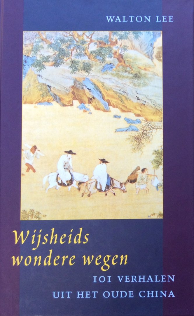 Lee, Walton C. (vertaling en bewerking) - Wijsheids wondere wegen; 101 verhalen uit het oude China