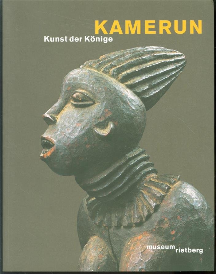Christraud Geary, Lorenz Homberger, Hans-Joachim Koloss, Museum Rietberg - Kamerun - Kunst der Konige Museum Rietberg, 3. Februar-25. Mai 2008