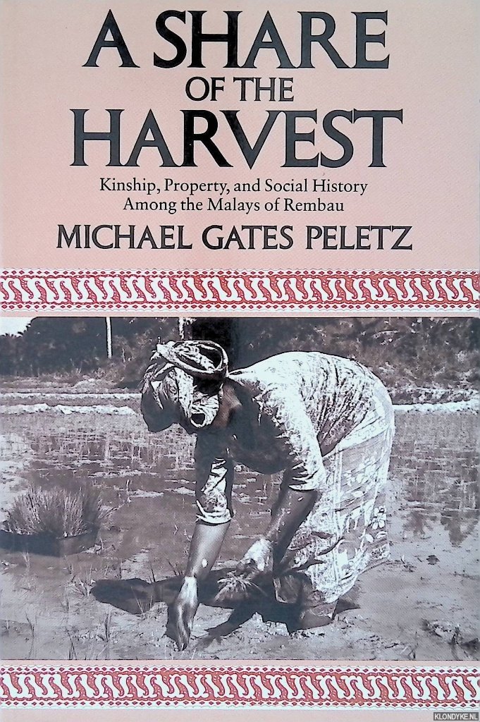 Peletz, Michael G. - A Share of the Harvest: Kinship, Property, and Social History Among the Malays of Rembau