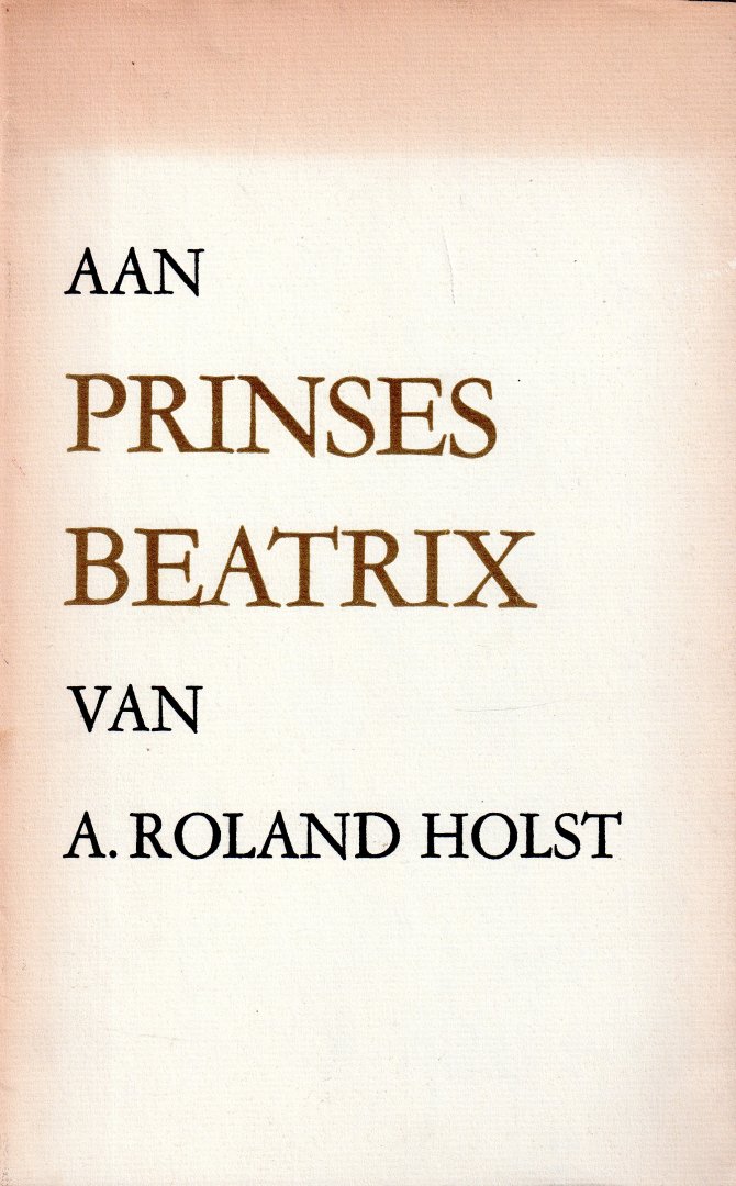 Roland Holst, A. - Aan prinses Beatrix