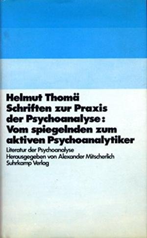 Thomä, Helmut - Schriften zur Praxis der Psychoanalyse: Vom spiegelnden zum aktiven Psychoanalytiker