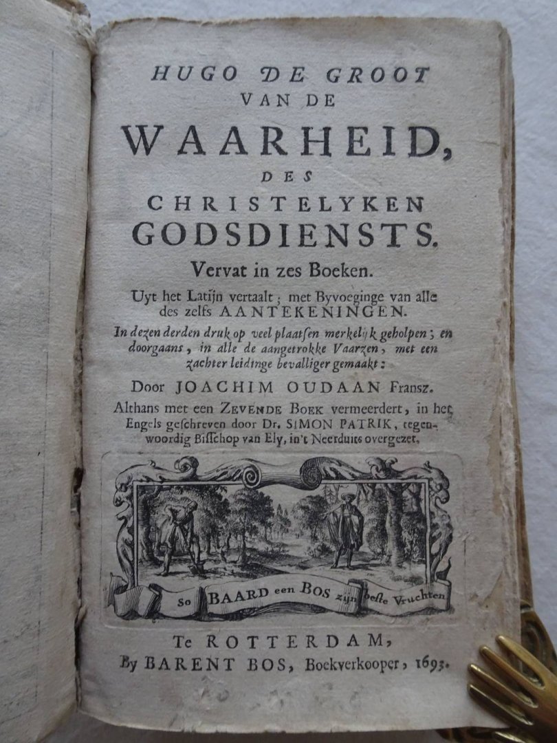 Groot, Hugo de. - Van de waarheid des Christelyken Godsdiensts. Vervat in zes boeken. Uyt het Latijn vertaalt; met Byvoeginge van alle des zelfs aantekeningen. In dezen derden druk op veel plaatsen merkelijk geholpen......Door Joachim Oudaan Fransz. Althans met...