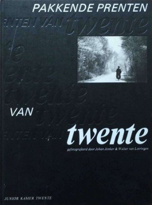 Jan Jonker & Walter van Lotringen [fotografie] teksten: Evert Bosman - Pakkende prenten van Twente