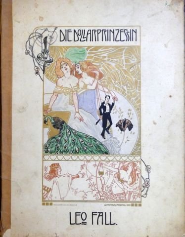 Fall, Leo: - Die Dollarprinzessin. Operette in 3 Akten (nach einem Lustspiele von Gatti-Trotha). Text von A.M. Willner und Fritz Grünbaum. Klavierauszug zu 2 Händen (mit beigefügtem Text)