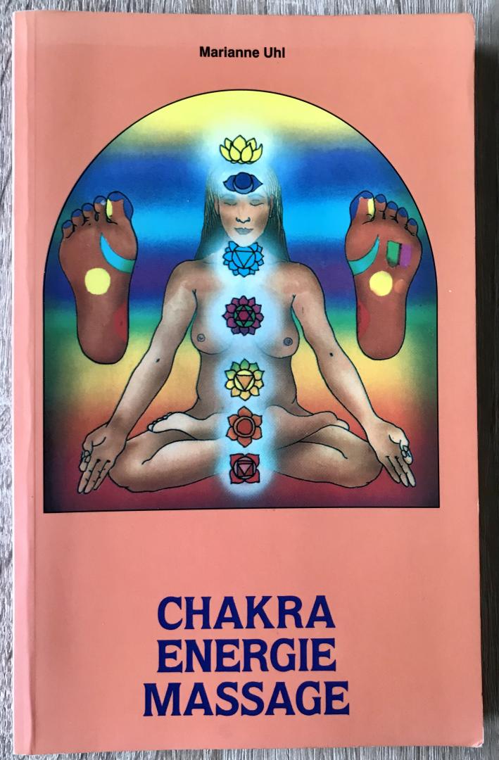 Uhl, Marianne - Chakra energie massage De spirituele evolutie naar het hoger bewustzijn door activering van de energiepunten van de voeten
