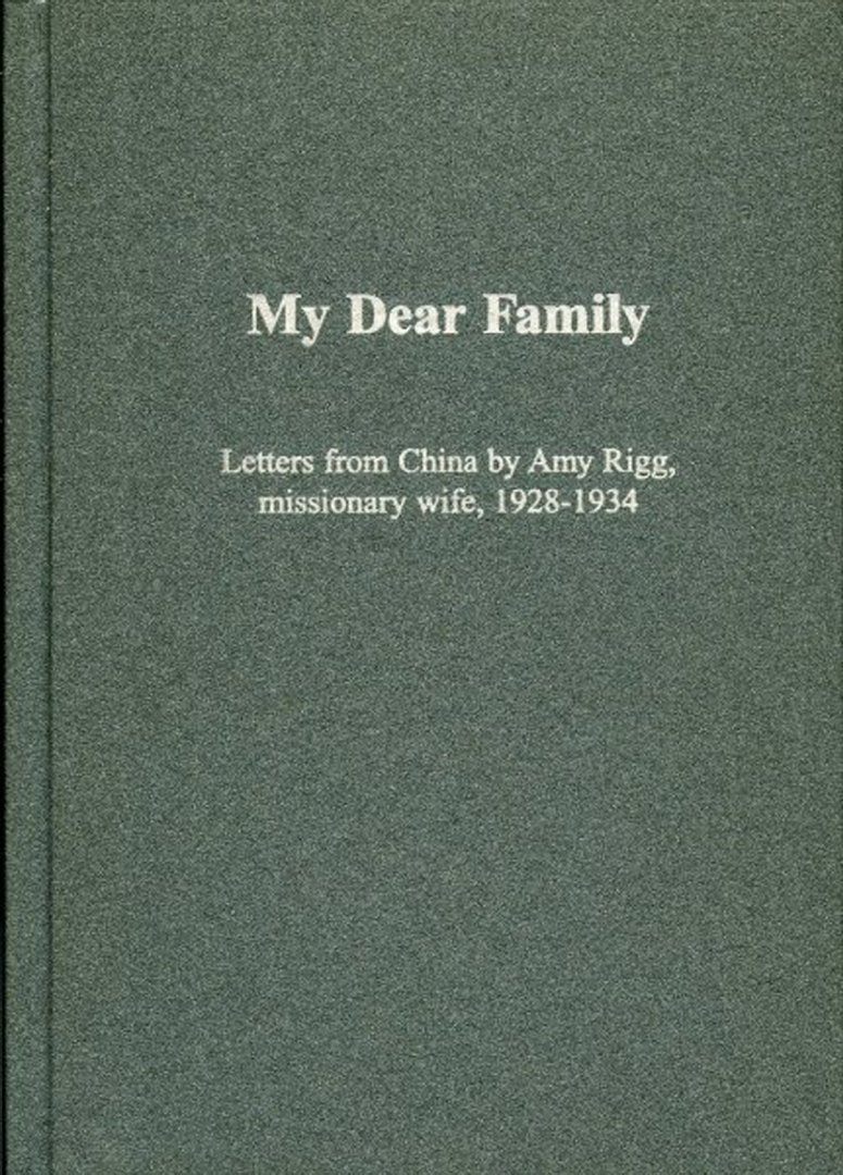 RIGG, Amy / RIGG-LYALL Margery - My Dear Family: Letters from China by Amy Rigg, Missionary Wife, 1928-1934.
