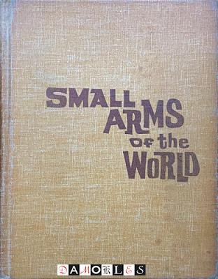 Joseph E. Smith - Small Arms of the World. A basic manual of military small armsStackpole Books