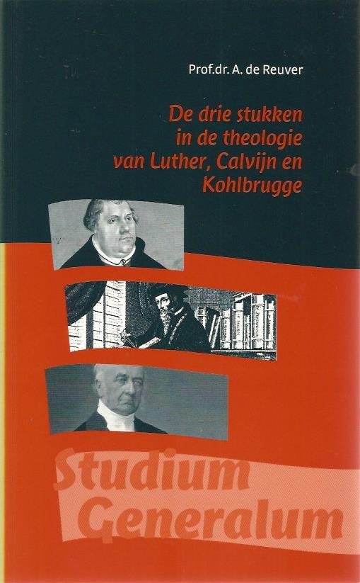 Reuver, A. de - De drie stukken in de theologie van Luther, Calvijn en Kohlbrugge