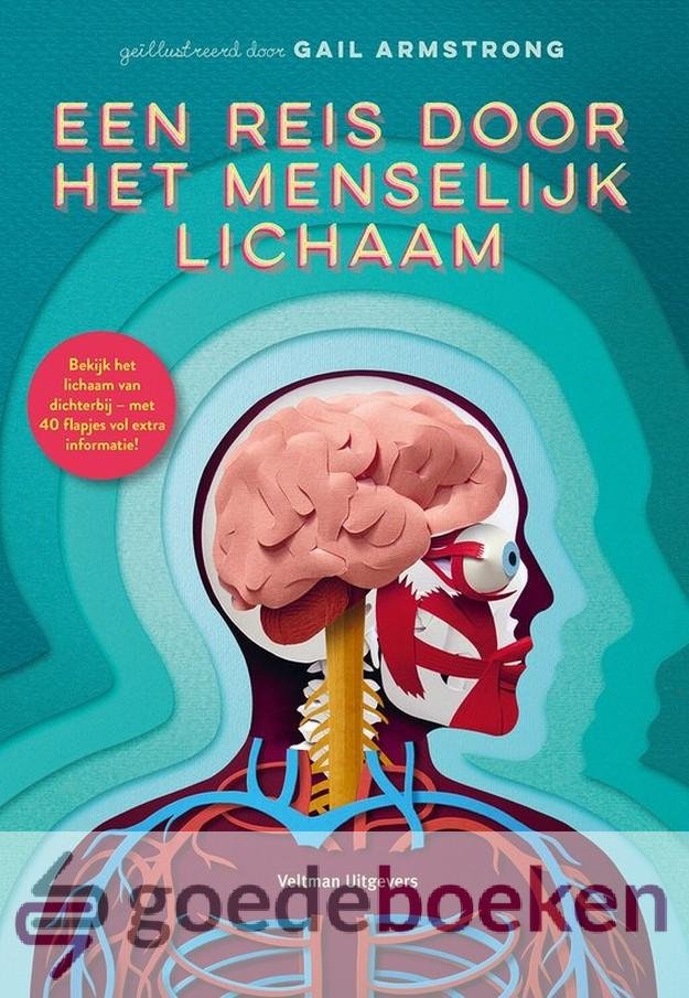 Armstrong, Gail - Een reis door het menselijk lichaam *nieuw* --- Bekijk het lichaam van dichterbij - met 40 flapjes vol extra informatie!
