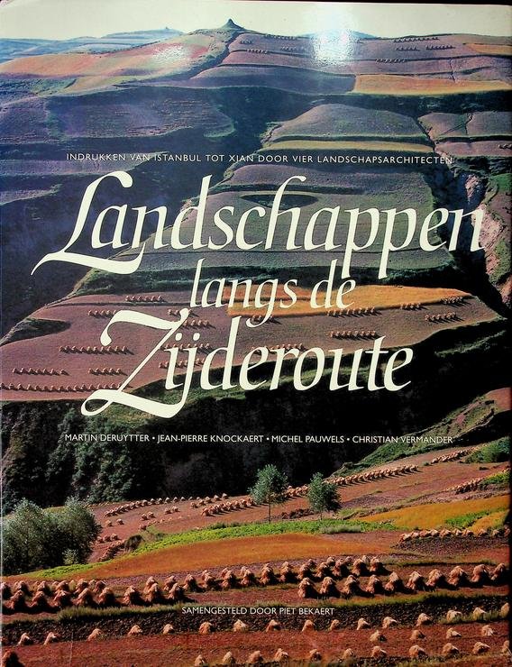 Bekaert, Piet [samenst.] - Landschappen langs de Zijderoute. Indruken van Instanbul tot Xian door vier landschapsarchitecten