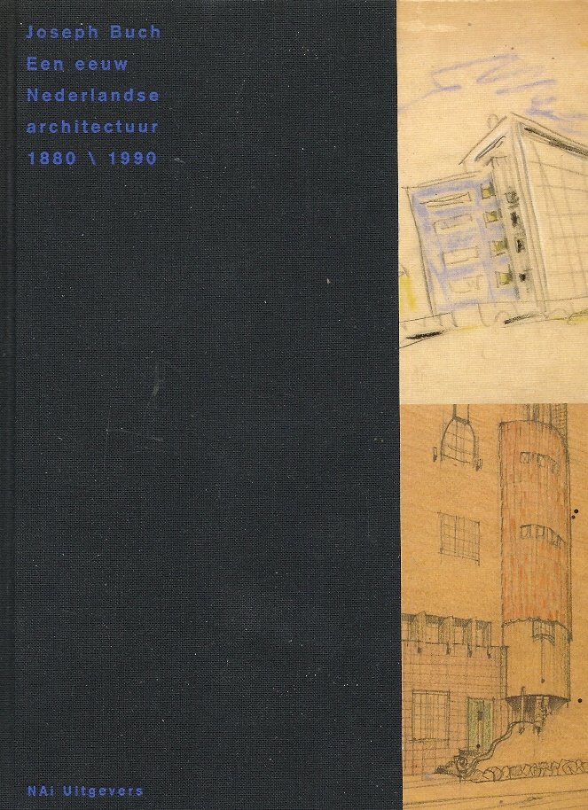 BUCH, JOSEPH - Een eeuw Nederlandse architectuur 1880-1990