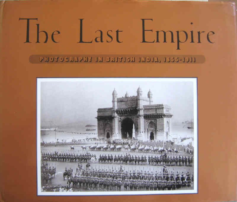 WORSWICK, CLARK AND EMBREE, AINSLIE - The last empire, Photography in British India, 1855-1911