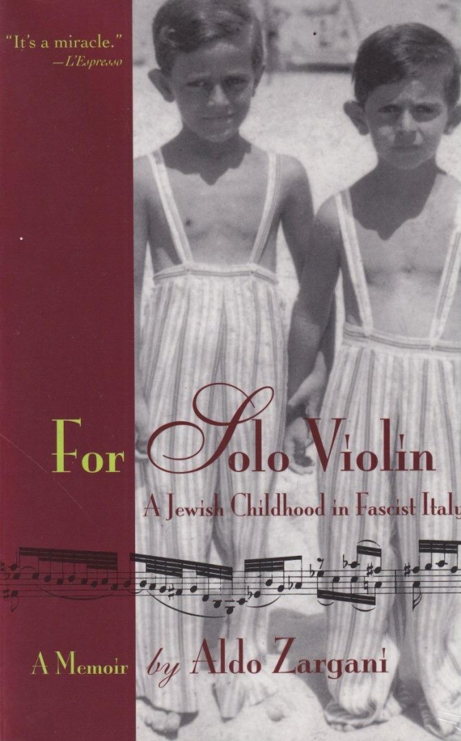 Zargani, Aldo - For Solo Violin. A Jewish Childhood in Fascist Italy. A Memoir