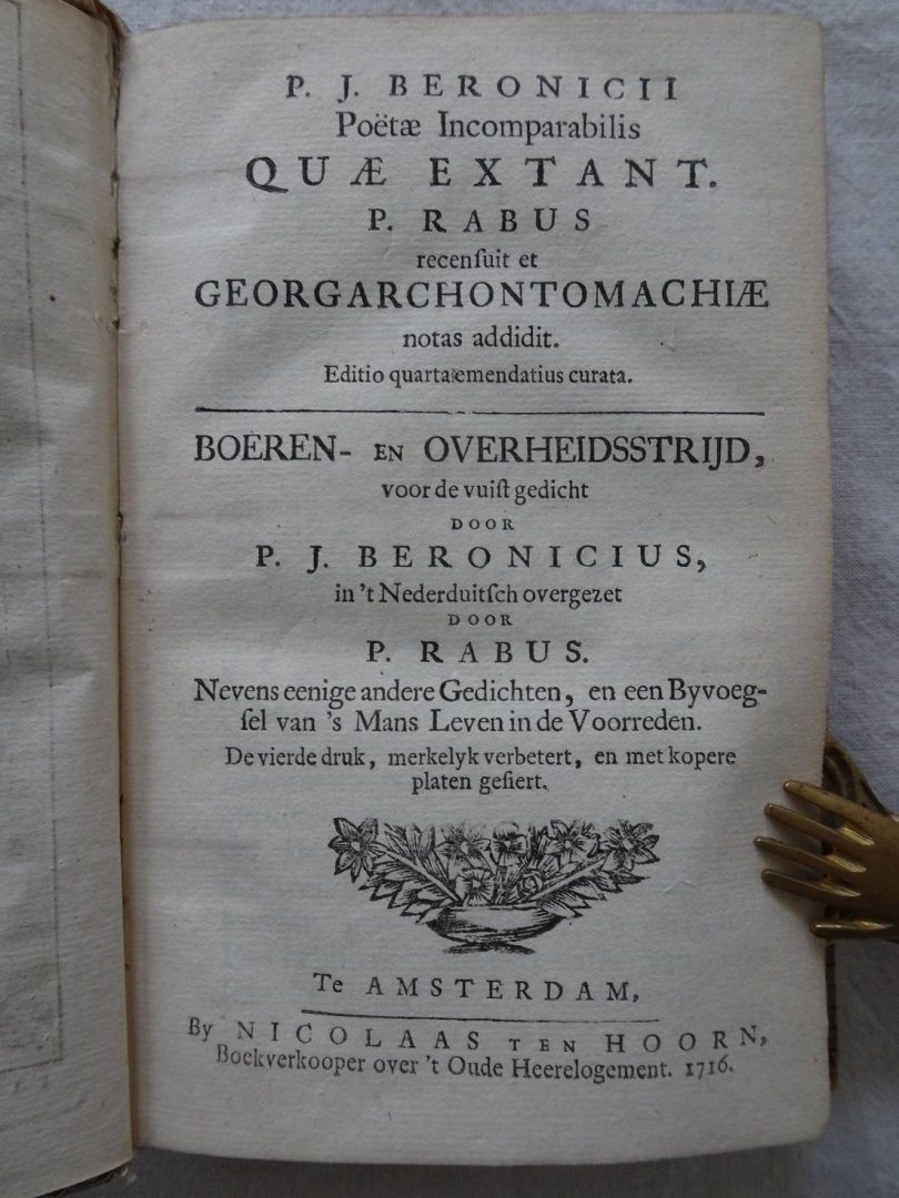 Beronicius, P.J.. - P.J. Beronicii poëtae incomparabilis quae extant. P. Rabus recensuit et georgarchontomachiae notas addidit. Editio quarta emendatius curata./ Boeren- en overheidsstrijd, voor de vuist gedicht door P.J. Beronicius, in 't Nederduitsch overgezet ...
