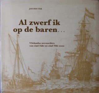 Jan Houter - Al zwerf ik op de baren ... Vlielandse zeevaarders van eind 16de tot eind 19de eeuw