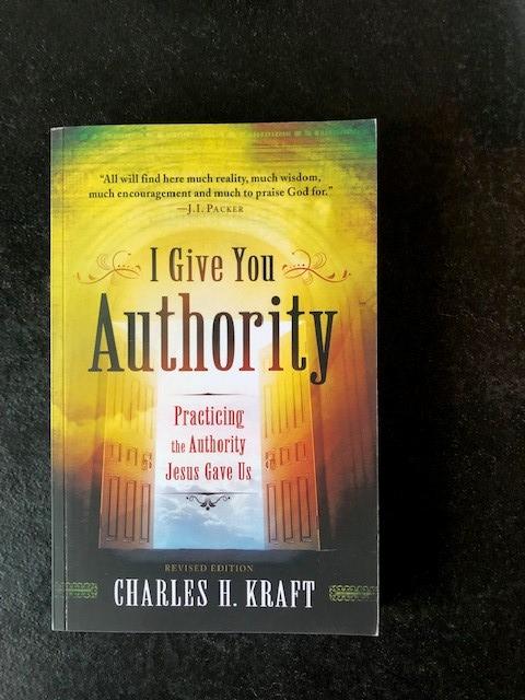 Chales H. Kraft - I Give You Authority. Practicing the Authority Jesus Gave Us